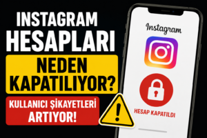 Instagram Hesapları Neden Kapatılıyor? Kullanıcı Şikayetleri Artıyor